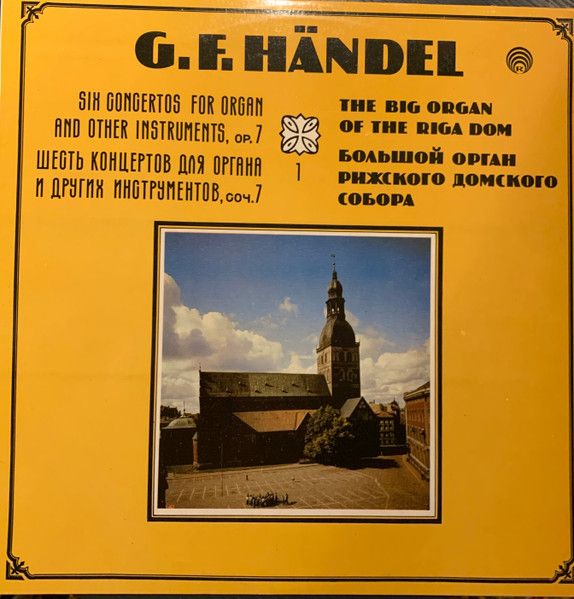 Платівка G. F. Händel - Evgenia Lisitsina, The Latvian SSR Philarmonic Chamber Orchestra Conductor Tovy Lifshits – Six Concertos for Organ and Other Instruments, Op. 7