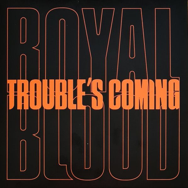 Платівка Royal Blood – Trouble's Coming|Королівська кров-Біда наближається