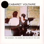 Платівка Cabaret Voltaire – The Covenant, The Sword And The Arm Of The Lord|Кабаре Вольтер