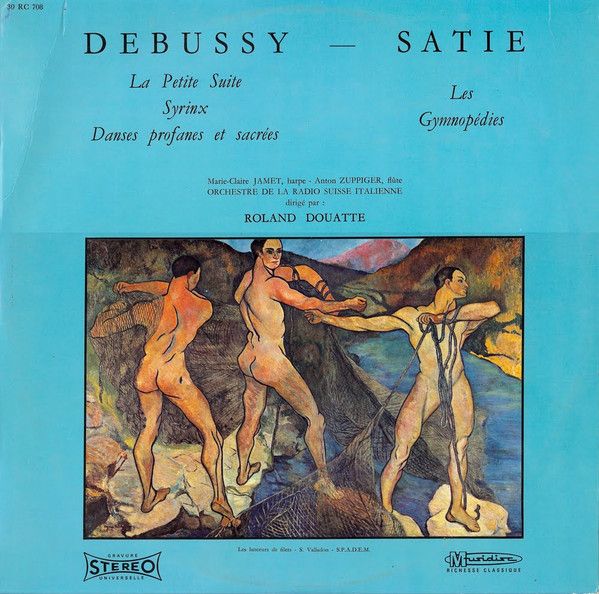 Платівка Debussy / Satie - Marie-Claire Jamet, Anton Zuppiger, Orchestre De La Radio Suisse Italienne, Roland Douatte – La Petite Suite - Syrinx - Danses Profanes Et Sacrees / Les Gymnopedies