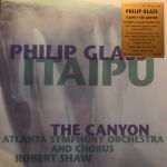 Платівка Philip Glass - Atlanta Symphony Orchestra & Chorus, Robert Shaw – Itaipu / The Canyon|Філіп Ґласс — Атлантський симфонічний оркестр і хор, Роберт Шоу — Ітайпу / Каньйон(2xLP)