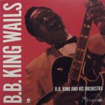 B. B. King – B.B. King Wails (LP, Album, Reissue, Stereo, 180 Gram, Vinyl)