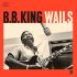 Платівка  B.B. King – Wails|Бі Бі Кінг – Голоси