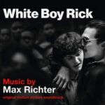 Платівка  Max Richter – White Boy Rick (Original Motion Picture Soundtrack) | Макс Ріхтер – Вайт Бой Рік (Оригінальний саундтрек до фільму)